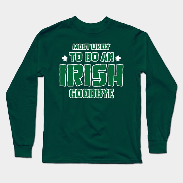 Most Likely To Do An Irish Goodbye Long Sleeve T-Shirt by Emma